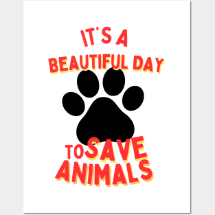 It's a Beautiful Day to Save Animals | Nature | Veterinarian | Vet | Vegetarian | Vegan | Fungitarian Posters and Art